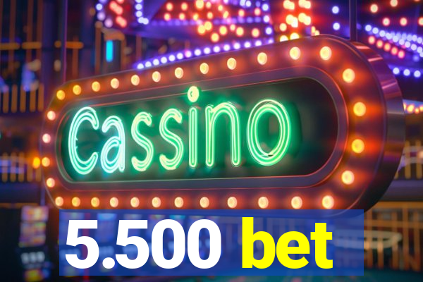 5.500 bet